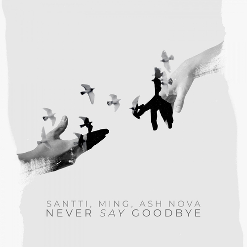MING, Santti, Ash Nova - Never Say Goodbye